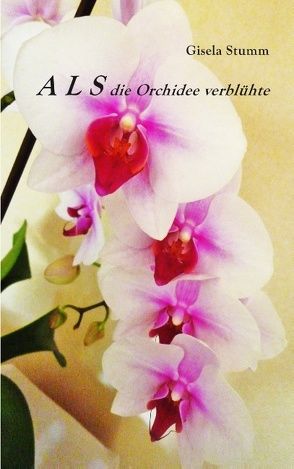 ALS die Orchidee verblühte von Stumm,  Gisela