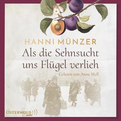 Als die Sehnsucht uns Flügel verlieh von Moll,  Anne, Münzer,  Hanni