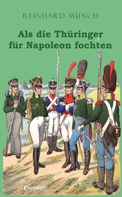 Als die Thüringer für Napoleon fochten von Münch,  Dr. Reinhard