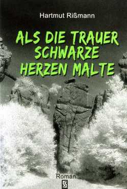 Als die Trauer schwarze Herzen malte von Griese,  Rainer, Rissmann,  Hartmut