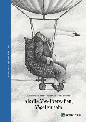 Als die Vögel vergaßen, Vögel zu sein von Álvarez Hernández,  David Daniel, Díaz Garrido,  María Julia, Thießen,  Lydia