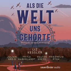 Als die Welt uns gehörte von Greis,  Julian, Haberlandt,  Fritzi, Kessler,  Liz, Kreye,  Walter, Ptok,  Friedhelm, Riekert,  Eva