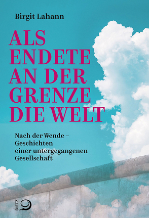 Als endete an der Grenze die Welt von Lahann,  Birgit