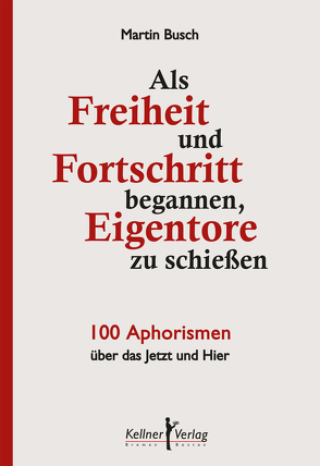 Als Freiheit und Fortschritt begannen, Eigentore zu schießen von Busch,  Martin