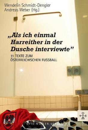 „Als ich einmal Harreither in der Dusche interviewte“ von Schmidt-Dengler,  Wendelin, Weber,  Andreas