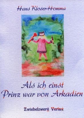 Als ich einst Prinz war von Arkadien… von Kloser-Homma,  Hans, Laufenburg,  Heike