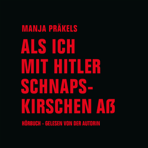 Als ich mit Hitler Schnapskirschen aß von Präkels,  Manja