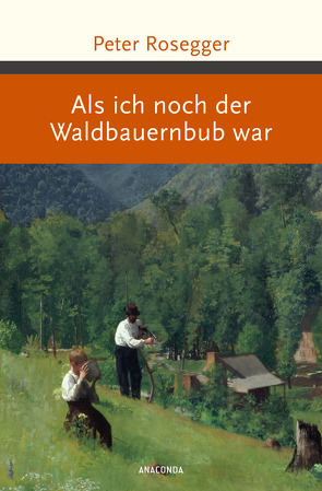 Als ich noch der Waldbauernbub war von Rosegger,  Peter