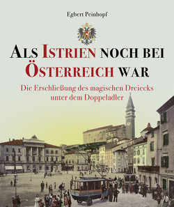 Als Istrien noch bei Österreich war von Peinhopf,  Egbert