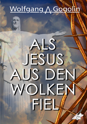 Als Jesus aus den Wolken fiel von Gogolin,  Wolfgang A