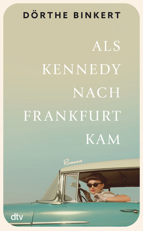 Als Kennedy nach Frankfurt kam von Binkert,  Dörthe