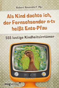 Als Kind dachte ich, der Fernsehsender n-tv heißt Ente-Pfau von K,  A, Neuendorf,  Robert