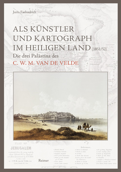 Als Künstler und Kartograph im Heiligen Land (1851/52) von Faehndrich,  Jutta