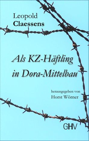 Als KZ-Häftling in Dora-Mittelbau von Claessens,  Leopold, Wörner,  Horst