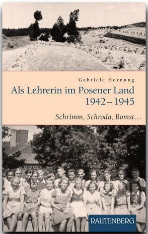 Als Lehrerin im Posener Land 1942-1945 von Hornung,  Gabriele