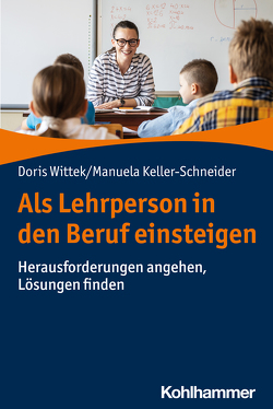 Als Lehrperson in den Beruf einsteigen von Keller-Schneider,  Manuela, Wittek,  Doris