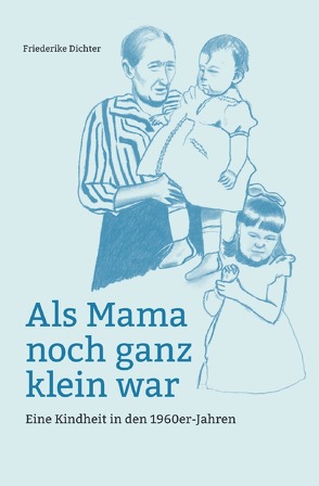 Als Mama noch ganz klein war von Dichter,  Friederike