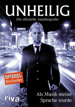 Als Musik meine Sprache wurde – Die offizielle Autobiografie von Unheilig