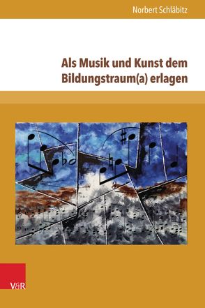 Als Musik und Kunst dem Bildungstraum(a) erlagen von Schläbitz,  Norbert