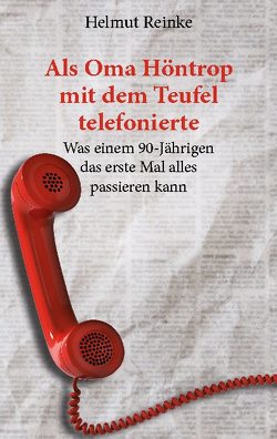 Als Oma Höntrop mit dem Teufel telefonierte von Reinke,  Helmut