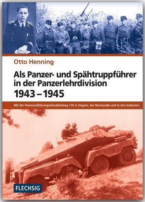 Als Panzer- und Spähtruppführer in der Panzerlehrdivision 1943-1945 von Henning,  Otto