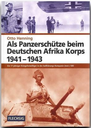 Als Panzerschütze beim Deutschen Afrika Korps 1941-1943 von Henning,  Otto