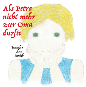 Als Petra nicht zur Oma durfte von Smith,  Jennifer Ann