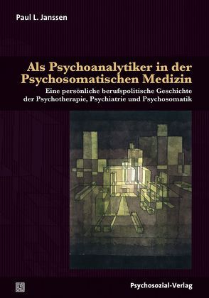 Als Psychoanalytiker in der Psychosomatischen Medizin von Janssen,  Paul L.