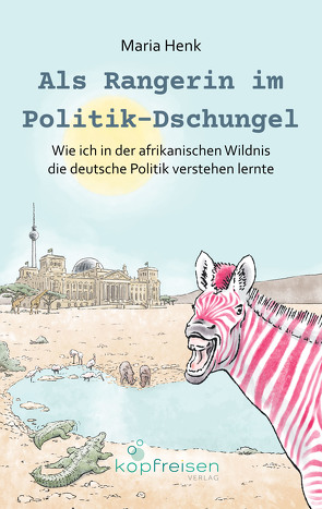 Als Rangerin im Politik-Dschungel von Henk,  Maria, Scheurich,  Stefanie, Schmeling,  Florian, Schneider,  Romy