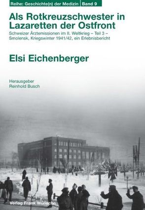 Als Rotkreuzschwester in Lazaretten der Ostfront von Busch,  Reinhold, Eichenberger,  Elsi