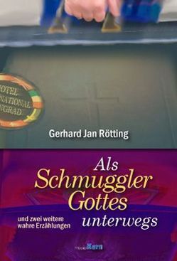 Als Schmuggler Gottes unterwegs von Rötting,  Gerhard J