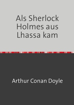 Als Sherlock Holmes aus Lhassa kam von Doyle,  Arthur