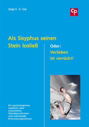 Als Sisyphus seinen Stein losließ. Oder: Verlieben ist verrückt! von Sulz,  Serge K. D.