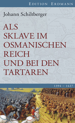 Als Sklave im Osmanischen Reich und bei den Tartaren von Schiltberger,  Johann, Schlemmer,  Ulrich