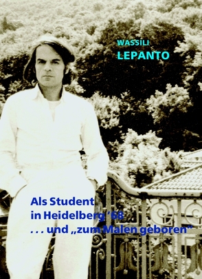Als Student in Heidelberg ’68 … und „zum Malen geboren“ von Lepanto,  Wassili