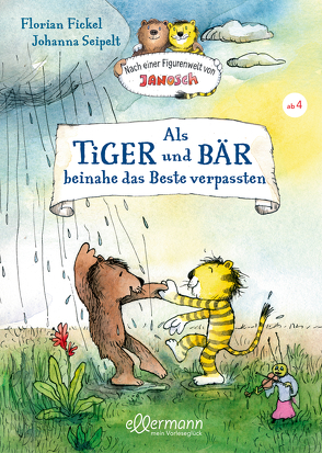 Als Tiger und Bär beinahe das Beste verpassten von Fickel,  Florian, Seipelt,  Johanna