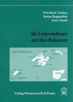 Als Unternehmer auf den Balearen. von Grabau,  Fritz-René, Hundt,  Irina, Roggenthin,  Stefan