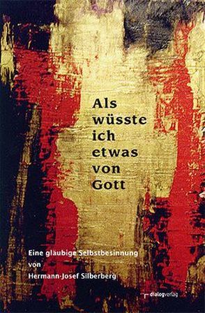 Als wüsste ich etwas von Gott von Silberberg,  Hermann-Josef