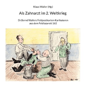 Als Zahnarzt im 2.Weltkrieg von Waller,  Klaus