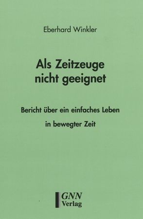 Als Zeitzeuge nicht geeignet von Winkler,  Eberhard