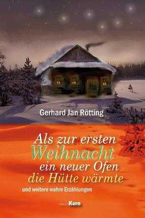 Als zur ersten Weihnacht ein neuer Ofen die Hütte erwärmte von Rötting,  Gerhard Jan