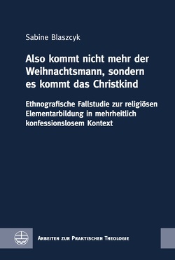 »Also kommt nicht mehr der Weihnachtsmann, sondern es kommt das Christkind« von Blaszcyk,  Sabine