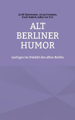 Alt Berliner Humor von Glasbrenner,  Adolf, Hermann,  Georg, Kalisch,  David, Kemper,  Frank, von Voß,  Julius