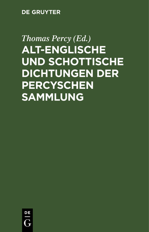 Alt-englische und schottische Dichtungen der Percyschen Sammlung von Marées,  Adolph [Übers.], Percy,  Thomas