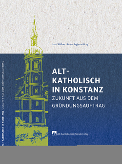 Alt-Katholisch in Konstanz von Köllner,  Jozef, Segbers,  Franz