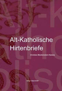 Alt-Katholische Hirtenbriefe von Blankenstein-Halama,  Christian