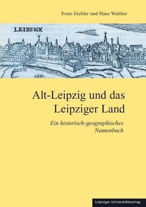 Alt-Leipzig und das Leipziger Land von Eichler,  Ernst, Walther,  Hans