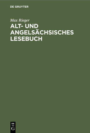Alt- und angelsächsisches Lesebuch von Rieger,  Max