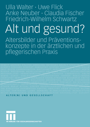 Alt und gesund? von Fischer,  Claudia, Flick,  Uwe, Neuber,  Anke, Schwartz,  Friedrich Wilhelm, Walter,  Ulla