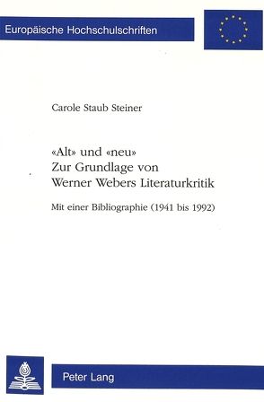 «Alt» und «neu»- Zur Grundlage von Werner Webers Literaturkritik von Staub Steiner,  Carole